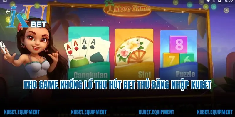 Kho game khổng lồ thu hút bet thủ đăng nhập Kubet