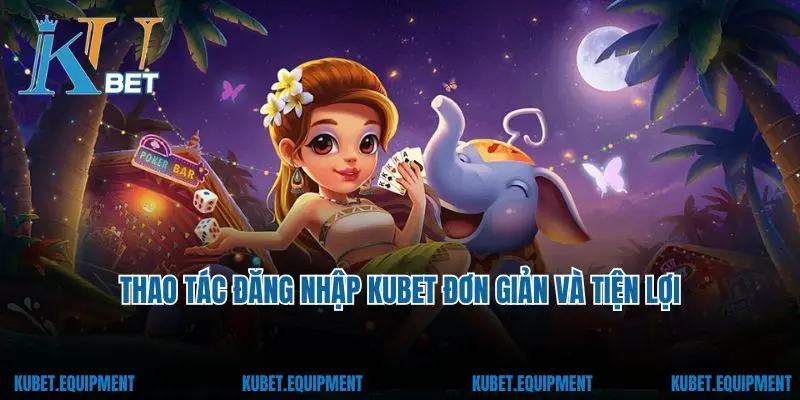 Thao tác đăng nhập Kubet đơn giản và tiện lợi