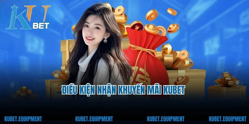 Điều kiện nhận khuyến mãi Kubet newbie cần lưu ý