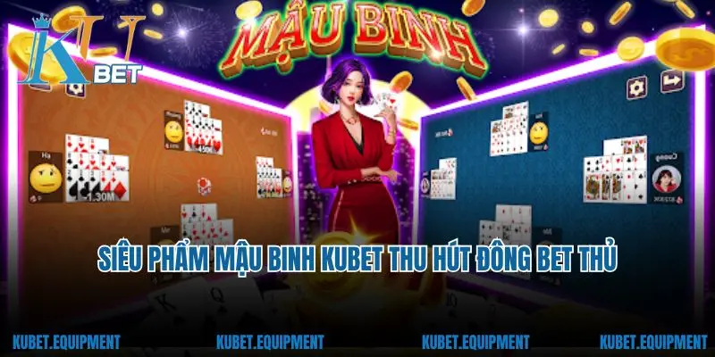 Siêu phẩm mậu binh Kubet thu hút đông bet thủ