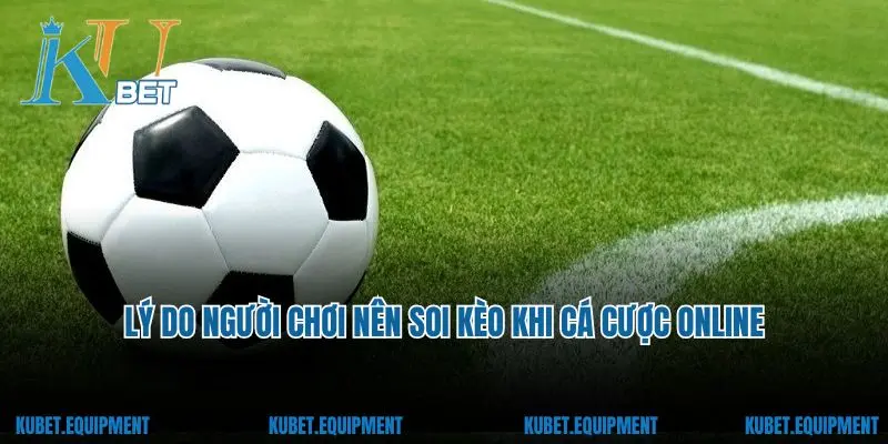 Lý do người chơi nên soi kèo khi cá cược online