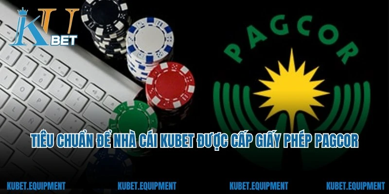Tiêu chuẩn để nhà cái Kubet được cấp giấy phép PAGCOR