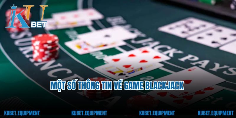 Tìm hiểu thông tin về tựa game blackjack kubet