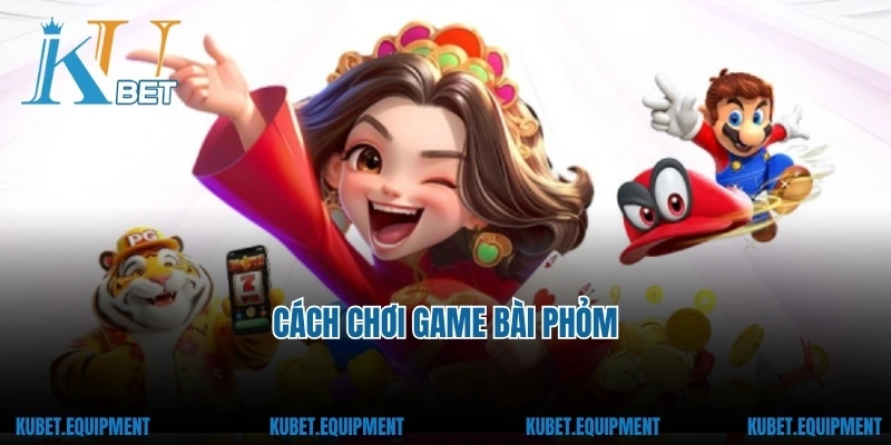 Cách chơi game Bài Phỏm