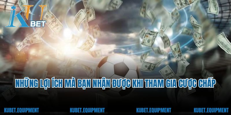 Những lợi ích mà bạn nhận được khi tham gia cược chấp