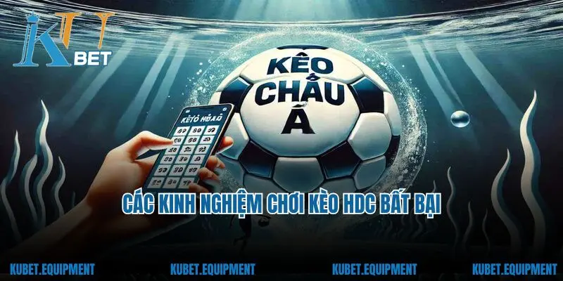 Các kinh nghiệm chơi kèo HDC bất bại