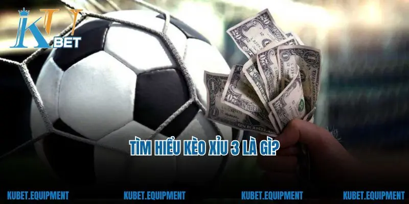 Tìm hiểu kèo xỉu 3 là gì?