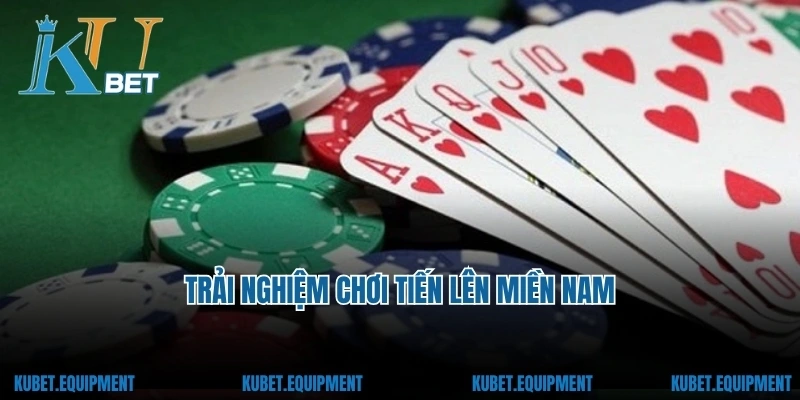 Trải nghiệm chơi Tiến Lên Miền Nam
