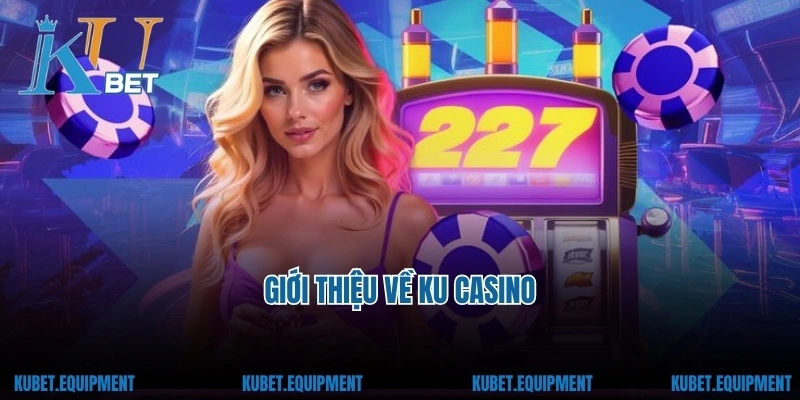 Giới thiệu về Ku casino